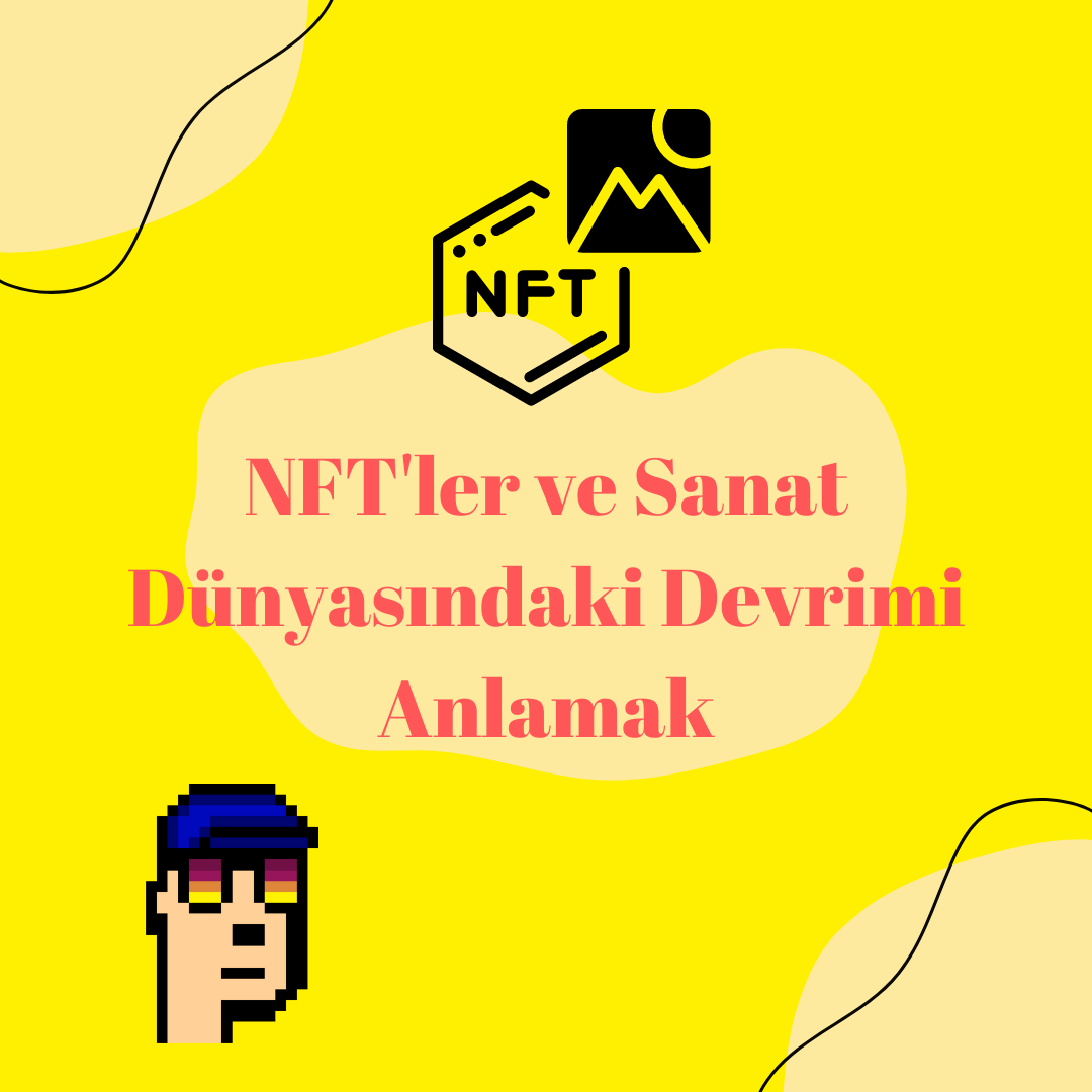 NFT’ler ve Sanat Dünyasındaki Devrimi Anlamak