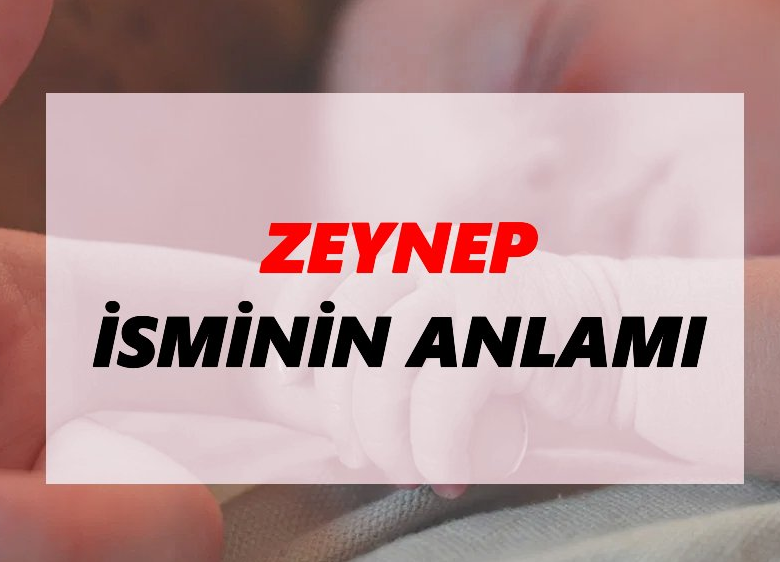 Zeynep İsminin Anlamı Nedir?